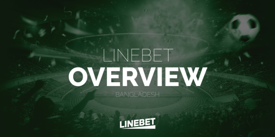 Linebet Bangladesh Overview: Registration, Verification, Types of Bets