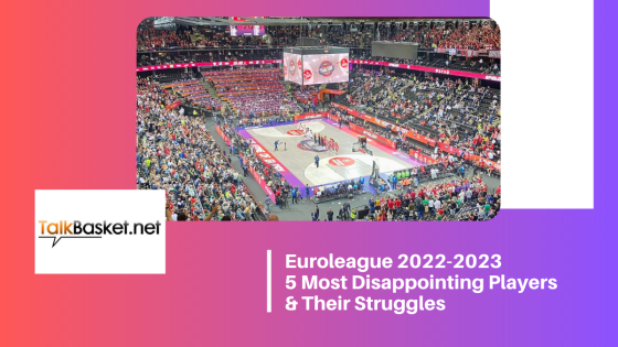 Euroleague 2022-2023: 5 Most Disappointing Players & Their Struggles